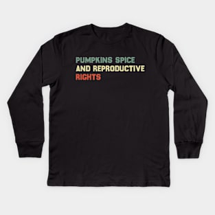 Pumpkin Spice And Reproductive Rights Kids Long Sleeve T-Shirt